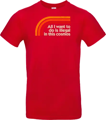 All I Want To Do Is Illegal In This Cosmos