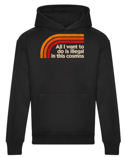 All I Want To Do Is Illegal In This Cosmos