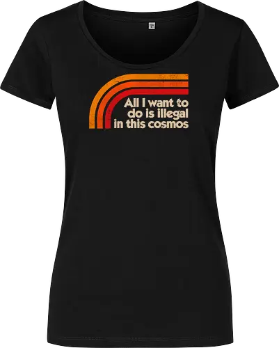 All I Want To Do Is Illegal In This Cosmos