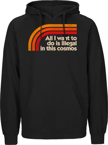 All I Want To Do Is Illegal In This Cosmos