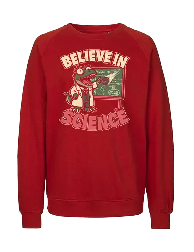 Dino Believe in Science - Quote, Believe, Dino, Dinosaur, Dinosaurs, Tyrannosaurus, T-rex, Science, Scientist, Science Fiction, Science Fantasy, Mad Scientist, Math, Stem, Meteor, Apocalypse, Engineer, Science - Fairtrade Sweatshirt