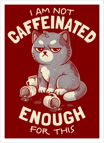 Not Caffeinated Enough