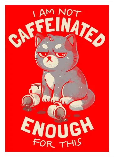 Not Caffeinated Enough