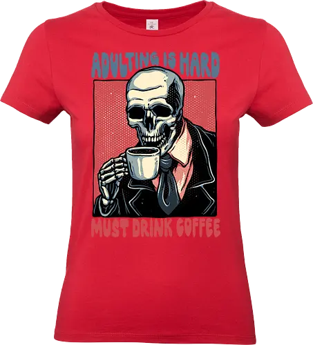 Must Drink Coffee - Coffee, morning, caffeine, funny, humor, adulting, skeleton - Standard T-Shirt (Women)