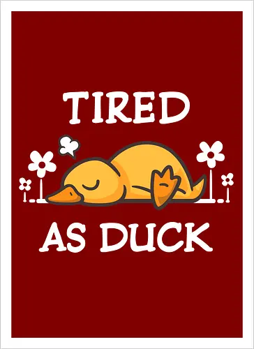 Tired As Duck