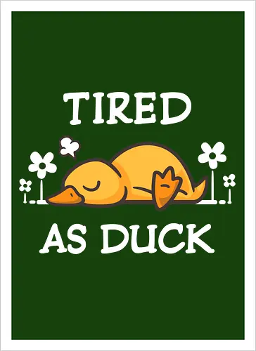 Tired As Duck