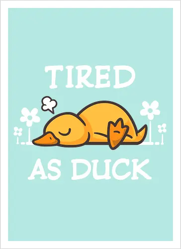 Tired As Duck