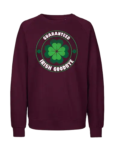 Guaranteed Irish Goodbye - st patricks day, st paddys day, irish, paddys day, irish beer, famous beer, irish goodbye, luck, clover, shamrock - Fairtrade Sweatshirt
