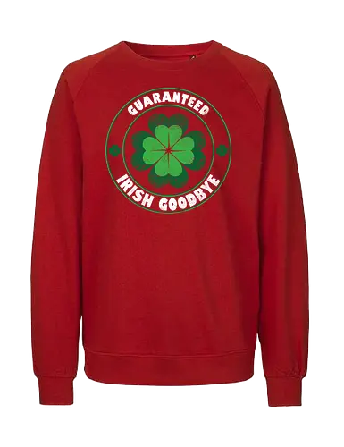 Guaranteed Irish Goodbye - st patricks day, st paddys day, irish, paddys day, irish beer, famous beer, irish goodbye, luck, clover, shamrock - Fairtrade Sweatshirt