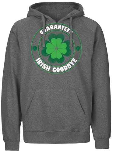 Guaranteed Irish Goodbye - st patricks day, st paddys day, irish, paddys day, irish beer, famous beer, irish goodbye, luck, clover, shamrock - Fairtrade Hoodie