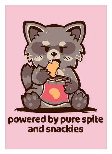 Powered by Pure Spite and Snackies