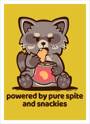 Powered by Pure Spite and Snackies