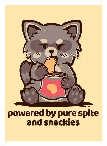 Powered by Pure Spite and Snackies