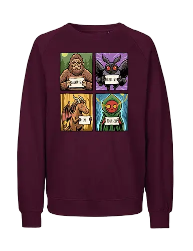 Always Believe In Yourself - believe in yourself, believe, bigfoot, cryptid, flatwoods, funny, jersey devil, monster, mothman, motivation, motivational, sasquatch, science fiction, ufo, west virginia - Fairtrade Sweatshirt