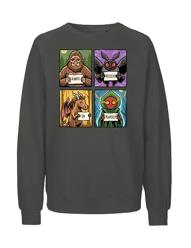 Always Believe In Yourself - believe in yourself, believe, bigfoot, cryptid, flatwoods, funny, jersey devil, monster, mothman, motivation, motivational, sasquatch, science fiction, ufo, west virginia - Fairtrade Sweatshirt