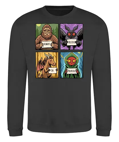 Always Believe In Yourself - believe in yourself, believe, bigfoot, cryptid, flatwoods, funny, jersey devil, monster, mothman, motivation, motivational, sasquatch, science fiction, ufo, west virginia - Sweatshirt