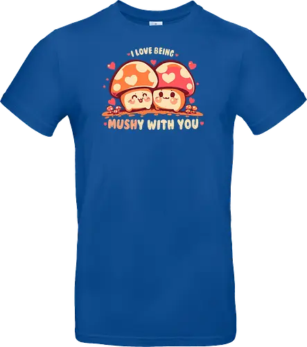 Being MUSHy with you