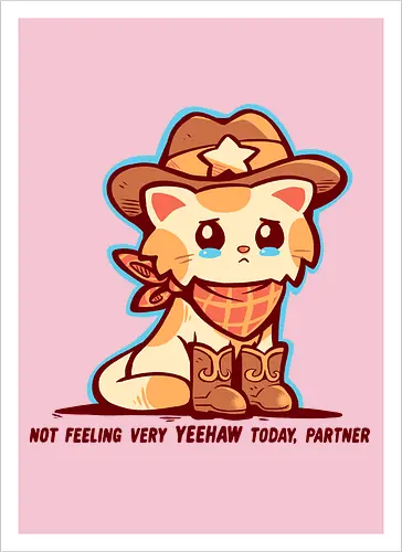 Not Feeling Very YEEHAW