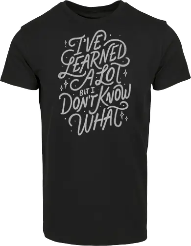 I've Learned A Lot But I Don't Know What