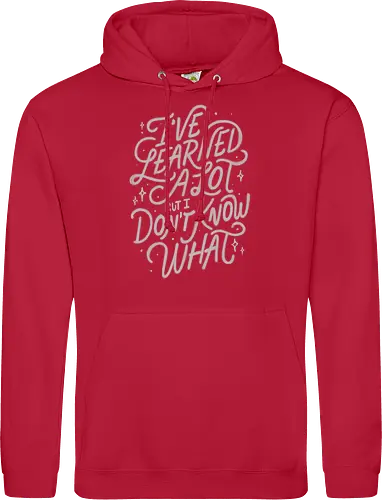 I've Learned A Lot But I Don't Know What