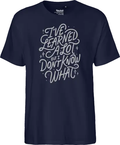 I've Learned A Lot But I Don't Know What