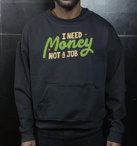 I Need Money Not A Job