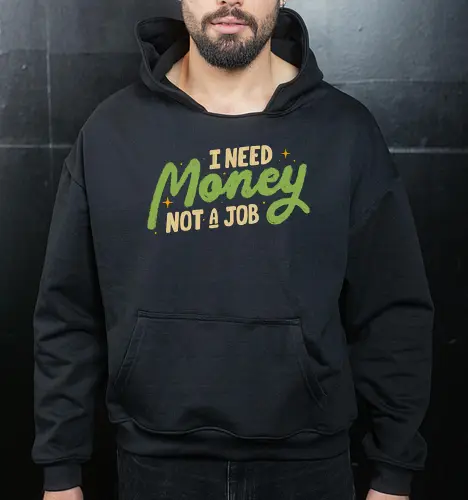 I Need Money Not A Job