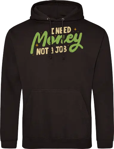 I Need Money Not A Job