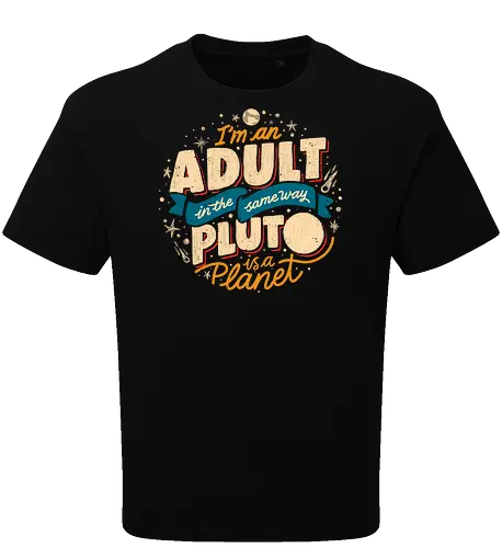 I'm An Adult In The Same Way Pluto Is a Planet