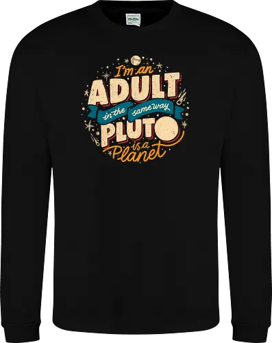 I'm An Adult In The Same Way Pluto Is a Planet