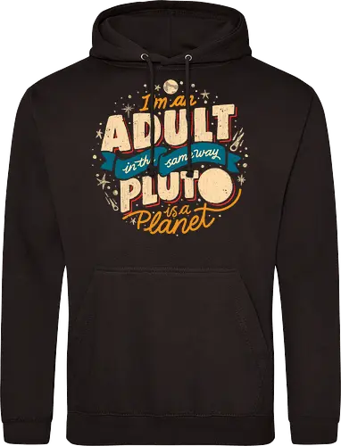 I'm An Adult In The Same Way Pluto Is a Planet
