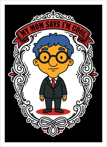 My Mom Says I'm Cool