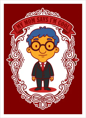 My Mom Says I'm Cool