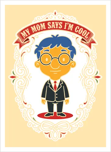 My Mom Says I'm Cool