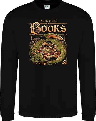 I Need More Books - eduely, ely, dragon, books, book lover, reading, fantasy, bookish, library, literature, draco, bookworm, nerd, introvert, fairytale, once upon a time - Sweatshirt