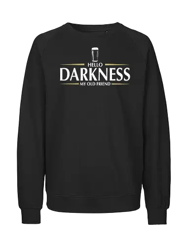 Hello darkness - beer, guiness, stout, hello darkness my old friend, Simon and Garfunkel, drinks - Fairtrade Sweatshirt