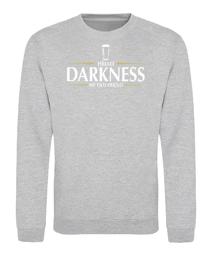Hello darkness - beer, guiness, stout, hello darkness my old friend, Simon and Garfunkel, drinks - Sweatshirt