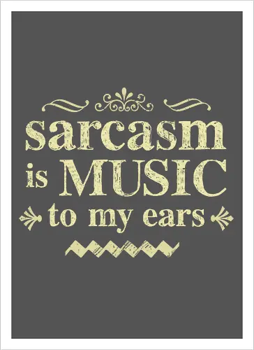 The music of sarcasm