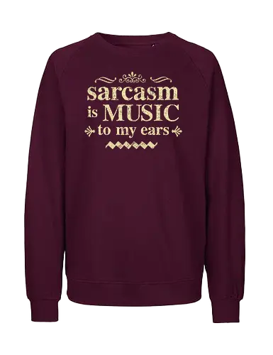 The music of sarcasm - sarcasm;funny, humor, sarcastic humor - Fairtrade Sweatshirt