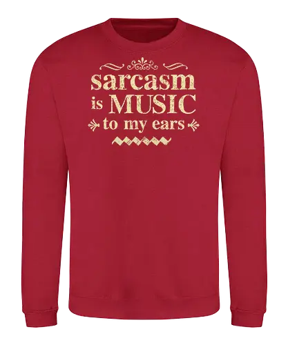 The music of sarcasm - sarcasm;funny, humor, sarcastic humor - Sweatshirt