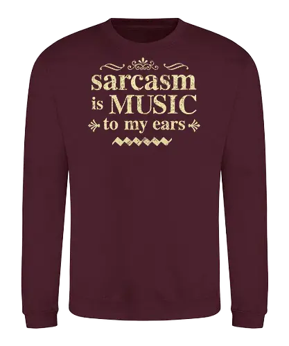 The music of sarcasm - sarcasm;funny, humor, sarcastic humor - Sweatshirt