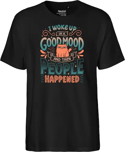 I Woke Up In A Good Mood And Then People Happened