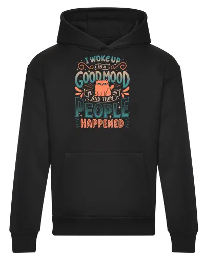 I Woke Up In A Good Mood And Then People Happened