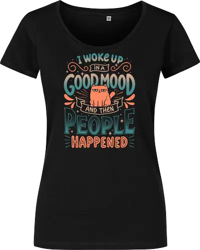 I Woke Up In A Good Mood And Then People Happened