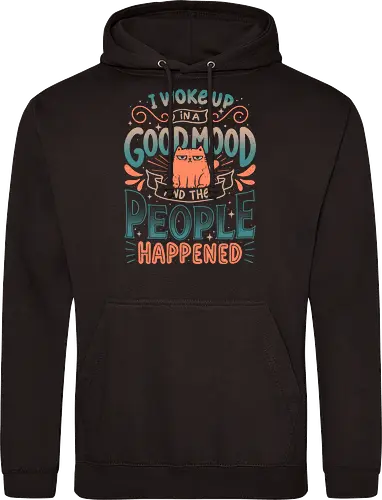 I Woke Up In A Good Mood And Then People Happened