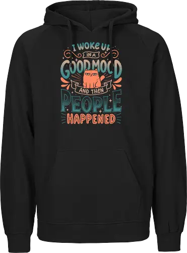 I Woke Up In A Good Mood And Then People Happened