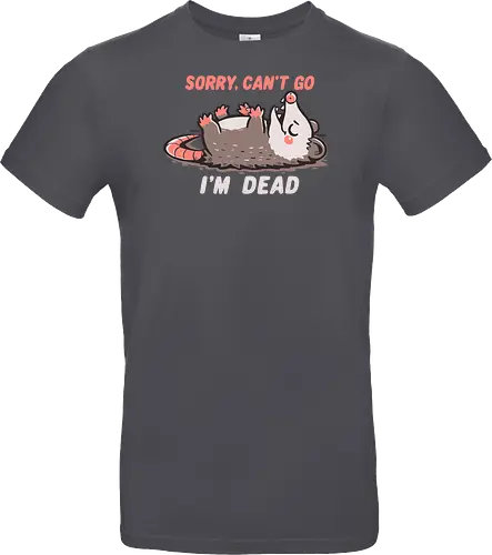 Sorry Can't Go Im Dead