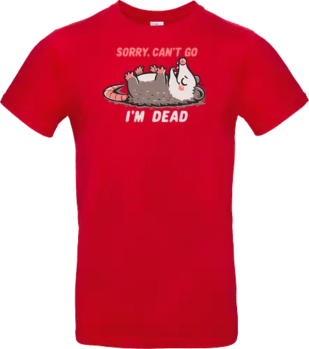 Sorry Can't Go Im Dead