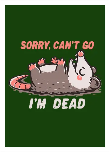 Sorry Can't Go Im Dead