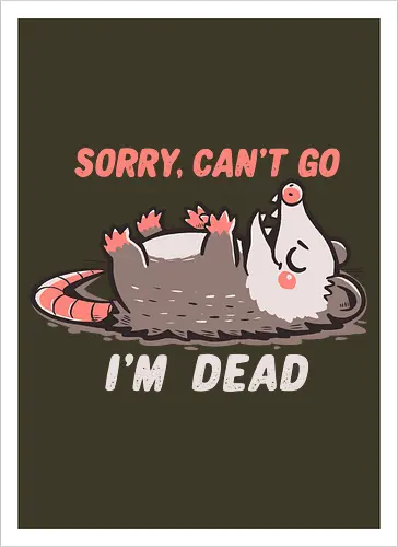 Sorry Can't Go Im Dead